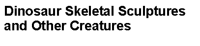 Rounded Rectangle: Dinosaur Skeletal Sculptures and Other Creatures